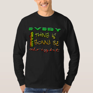 Cada pequeña cosa va a ser bien camiseta