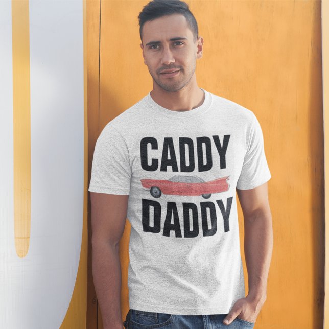 CADDY DADDY CLASSIC CAR DAD Camisetas (Subido por el creador)