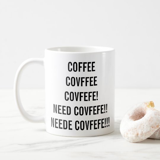 ¡CAFÉ, COVFFEE, NECESIDAD COVFEFE! taza divertida