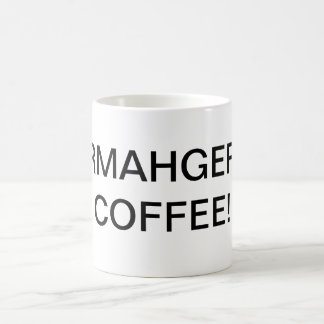 ¡CAFÉ DE ERMAHGERD! taza de café
