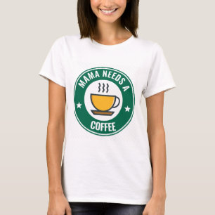 CAFÉ DE MAMÁ, MAMA NECESITA CAFÉ Camisetas gracios