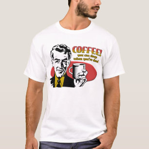 Café Dormir Cuando Estés Muerto Camiseta Divertida