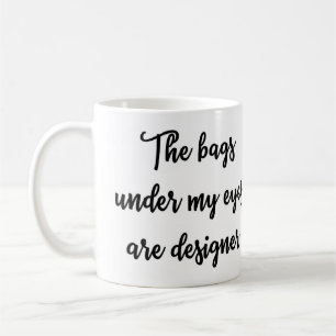 Café Los bolsos debajo de mis ojos son taza del
