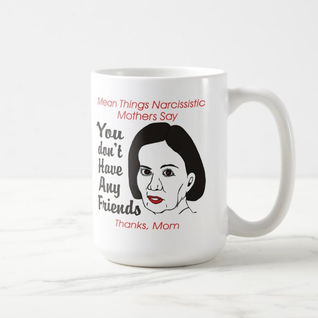Café Madre narcisista usted no tiene ninguna taza de (Derecha)