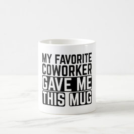 Café Mi compañero de trabajo favorito me dio esta taza
