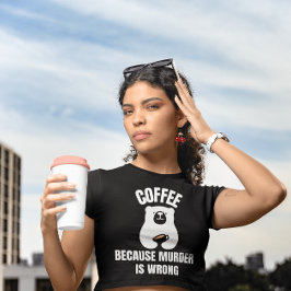 CAFÉ PORQUE EL ASESINATO ES UNA CAMISETA DE OSO DI