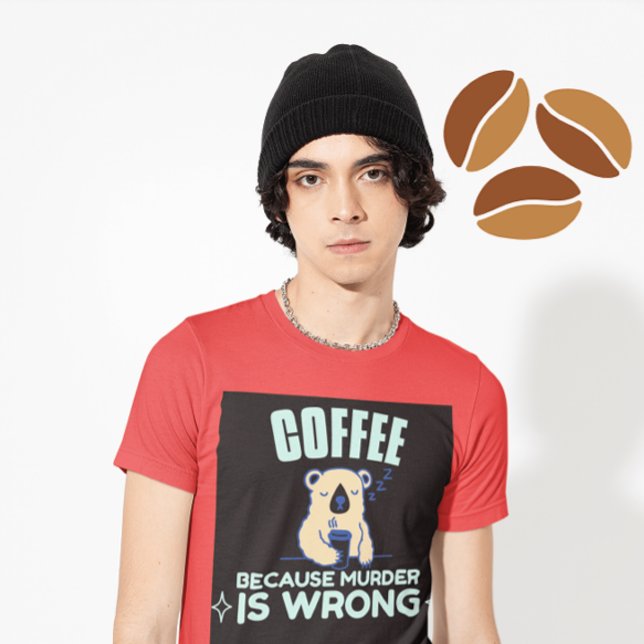 CAFÉ PORQUE EL ASESINATO ES UNA Camiseta DE OSO EQ (Subido por el creador)