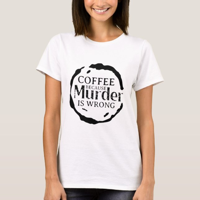 Café Porque El Asesinato Es Una Camiseta Equivocad (Anverso)