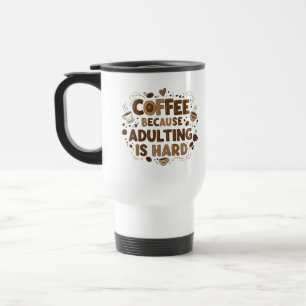 Café: Porque Ser Adulto es Difícil – Taza de Viaje