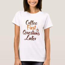 "Café primero - Camiseta divertida para mujeres