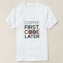 Café primero, código más tarde camiseta