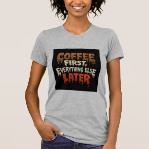 Café Primero Todo lo Demás Después Camiseta Divert