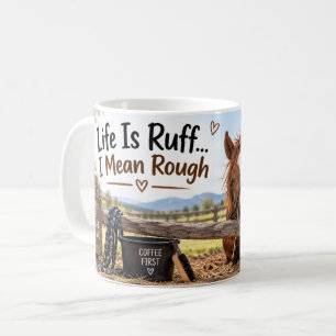 Café Taza de caballo Life Is Ruff I Mean Rough