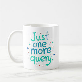 Café Taza de humor de datos de solo una consulta más