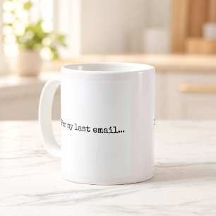 Café Taza de humor de oficina según mi último correo el