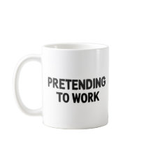 Taza de oficina sarcástica: Fingiendo trabajar