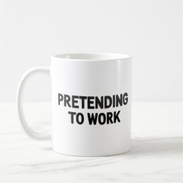 Café Taza de oficina sarcástica: Fingiendo trabajar