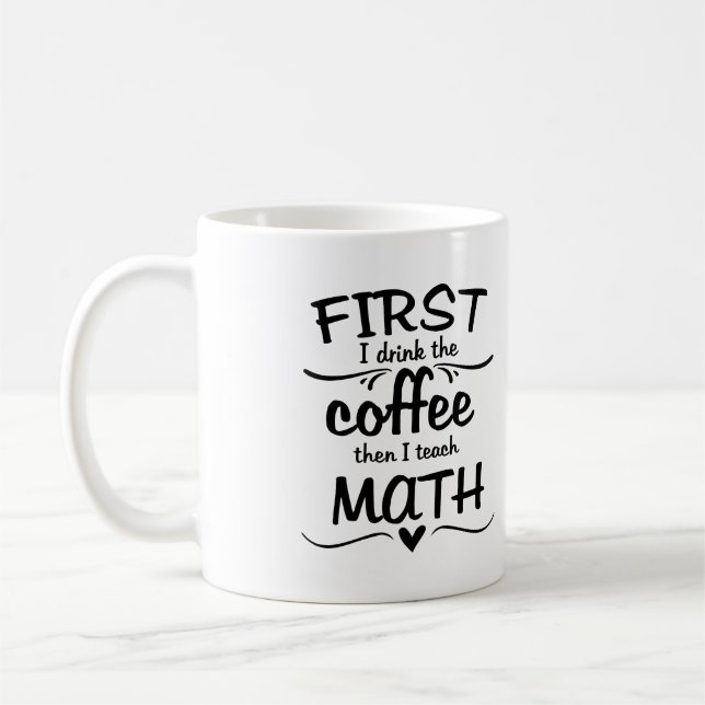 Café Taza del profesor de matemáticas - primero bebo el (Izquierda)