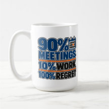 Taza divertida de 15 oz: 90% Reuniones 10% Trabajo