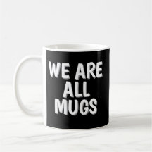 Taza “We Are All Mugs” – Taza de Cerámica Divertid