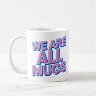 Café Taza «We Are All Mugs» – Taza de Cerámica Traviesa