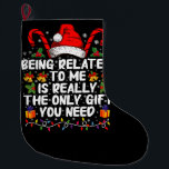 Calcetín Navideño Grande Estar Relacionado Conmigo Es Realmente El Único Re<br><div class="desc">Estar Relacionado Conmigo Es Realmente El Único Regalo Que Necesitas</div>