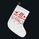 Calcetín Navideño Pequeño Todo Lo Que Necesitas Es Amar A La Tipografía El A<br><div class="desc">"Todo lo que necesitas es amor" diseño de tipografía para celebrar el el día de San Valentín con tus seres queridos. Hace un regalo perfecto para usted y sus seres queridos para hacer especial a este el día de San Valentín.</div>