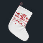 Calcetín Navideño Pequeño Todo Lo Que Necesitas Es Amar A La Tipografía El A<br><div class="desc">"Todo lo que necesitas es amor" diseño de tipografía para celebrar el el día de San Valentín con tus seres queridos. Hace un regalo perfecto para usted y sus seres queridos para hacer especial a este el día de San Valentín.</div>