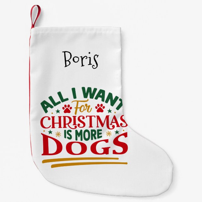 Calcetín Navideño Pequeño Todo lo que quiero para los Navidades es más perro (Anverso)