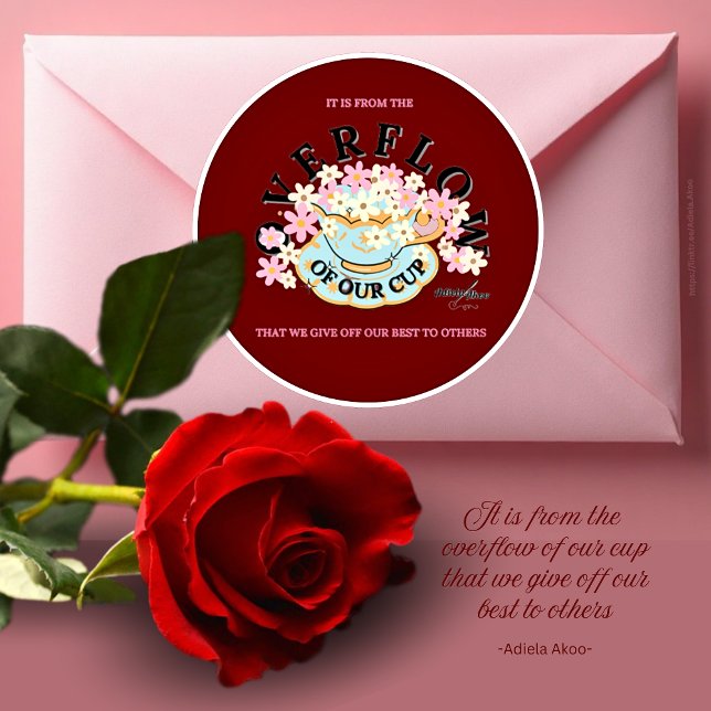 Calcomanía de tonos rojos OVERFLOW por Adiela Akoo (It is from the OVERFLOW of our cup that we give off our best to others-Adiela Akoo. LOVE it? GET it!)