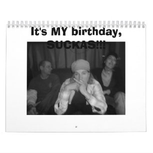 Calendario ¡Es MI cumpleaños, SUCKAS!!!