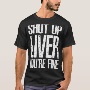 Cállate Hígado Tu Buena Camiseta Gran Bebida