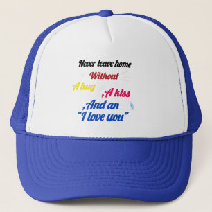 Camionero Gorra Nunca Salgas de Casa Sin un Abrazo y un Beso