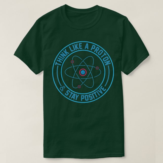 Camisa De Ciencia, Piensa Como Un Protón Y Quédate (Diseño del anverso)