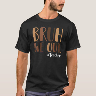 Camisa de profesor de melanina Bruh We Out Teacher