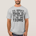 Camisa Graciosa - Ese momento cuando - FUNNY T Shi<br><div class="desc">Graciosa camiseta para el género que estudió español/inglés</div>