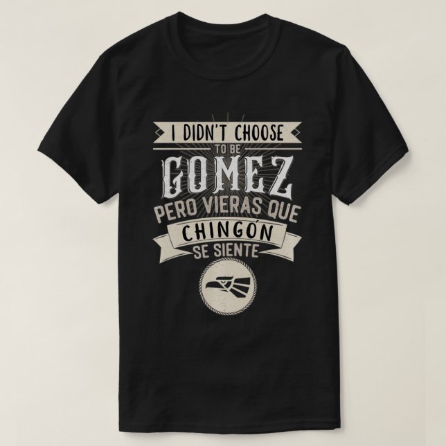 Camisa I didn't Choose to Be Gomez Pero Se Siente  (Diseño del anverso)