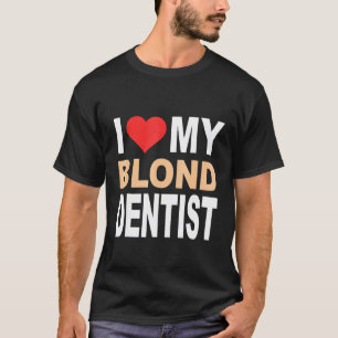 Camisa Rubia - Amo a mi dentista rubio linda rubia