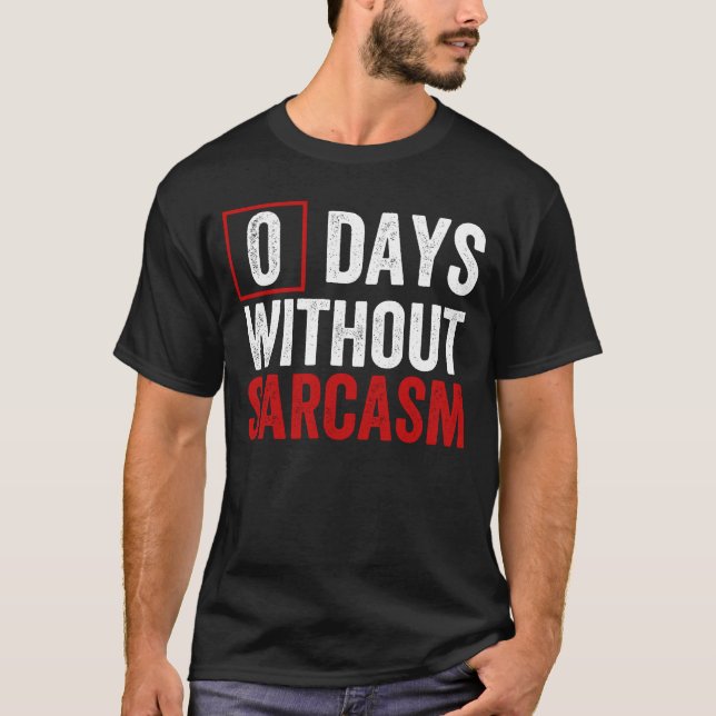 Camiseta 0 Days Without Sarcasm - Funny Sarcastic Humor T-S (Anverso)