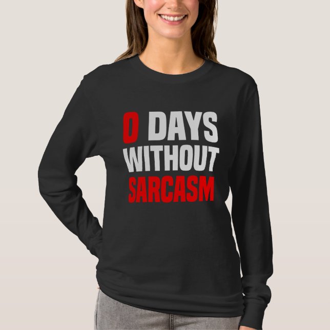 Camiseta 0 Days Without Sarcasm   Irony And Sarcasm (Anverso)