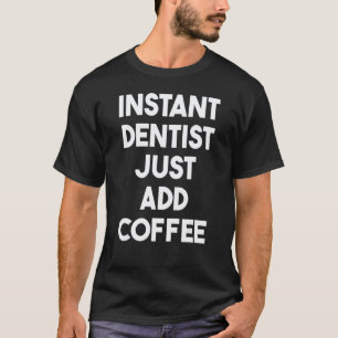 Camiseta 0 Dentista Instantáneo Solo Agrega Café