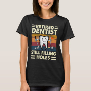 Camiseta 0 Dentista Jubilado Todavía Rellenando Agujeros Ju