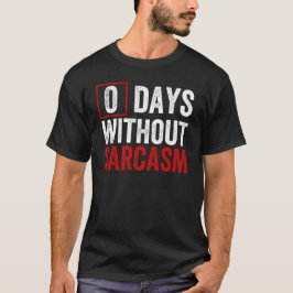 Camiseta 0 días sin sarcasmo - Humor sarcástico gracioso