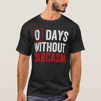 Camiseta 0 días sin sarcasmo - Humor sarcástico gracioso T-