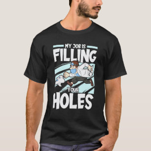Camiseta 0 Mi Trabajo Es Rellenar Sus Agujeros Diente Denti