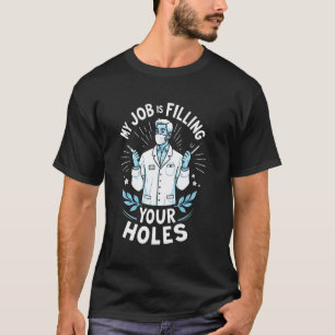 Camiseta 0 Mi trabajo es rellenar tus agujeros Dentista div