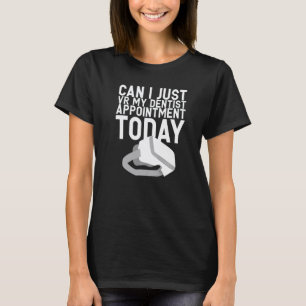 Camiseta 0 Puedo simplemente Vr mi cita con el dentista hoy