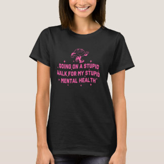 Camiseta 0 Yendo a un paseo estúpido por mi estúpida salud