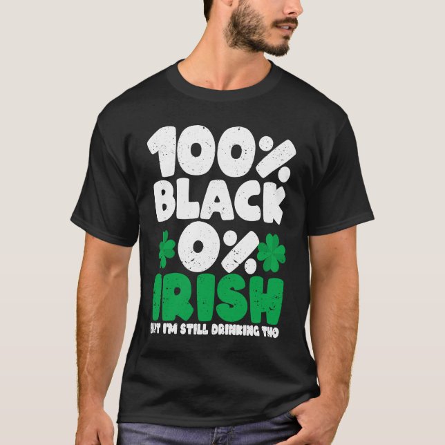 Camiseta 100 Black 0 Irish But I'm Still Drinking Tho Shamr (Anverso)
