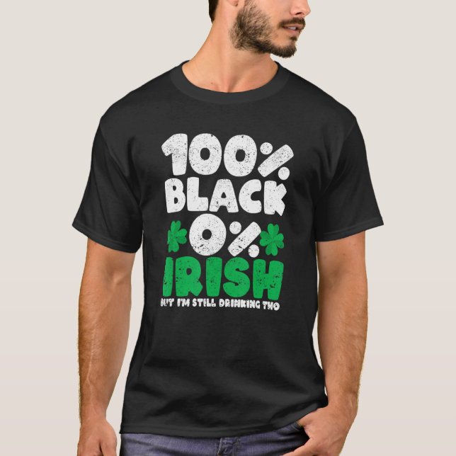 Camiseta 100 Black 0 Irish But I'm Still Drinking Tho Shamr (Anverso)